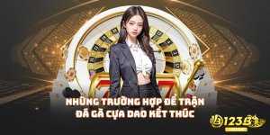 Những trường hợp để trận đá gà cựa dao kết thúc