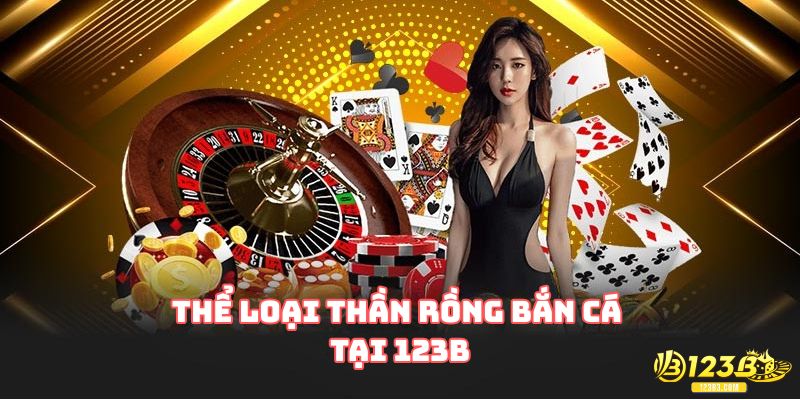 Đôi điều về thể loại thần rồng bắn cá tại 123B