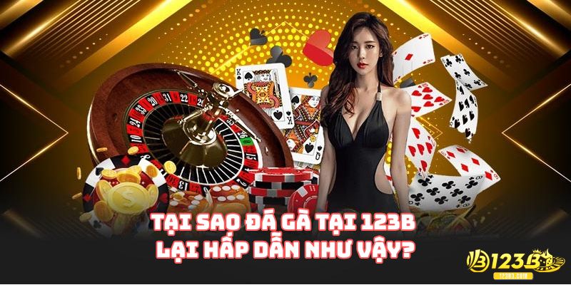 Tại sao đá gà tại 123B lại hấp dẫn như vậy?