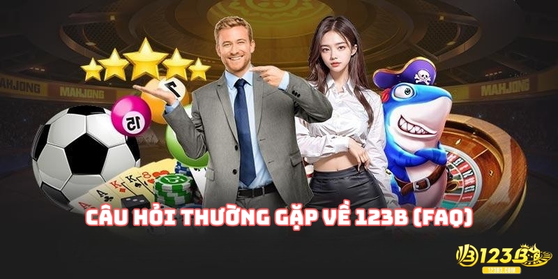 Câu hỏi thường gặp về 123B (FAQ)